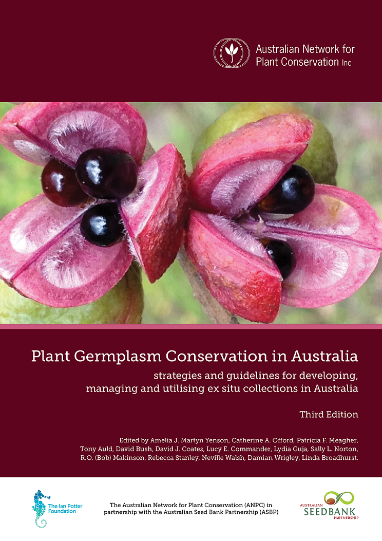 Plant Germplasm Conservation in Australia, strategies and guidelines for developing, managing and utilising ex situ collections in Australia. Third edition. Edited by Amelia J. Martyn Yenson, Catherine A. Offord, Patricia F. Meagher, Tony Auld, David Bush, David J. Coates, Lucy E. Commander, Lydia Guja, Sally L. Norton, R.O. (Bob) Makinson, Rebecca Stanley, Neville Walsh, Damian Wrigley, Linda Broadhurst.